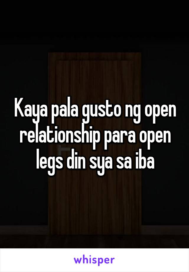 Kaya pala gusto ng open relationship para open legs din sya sa iba