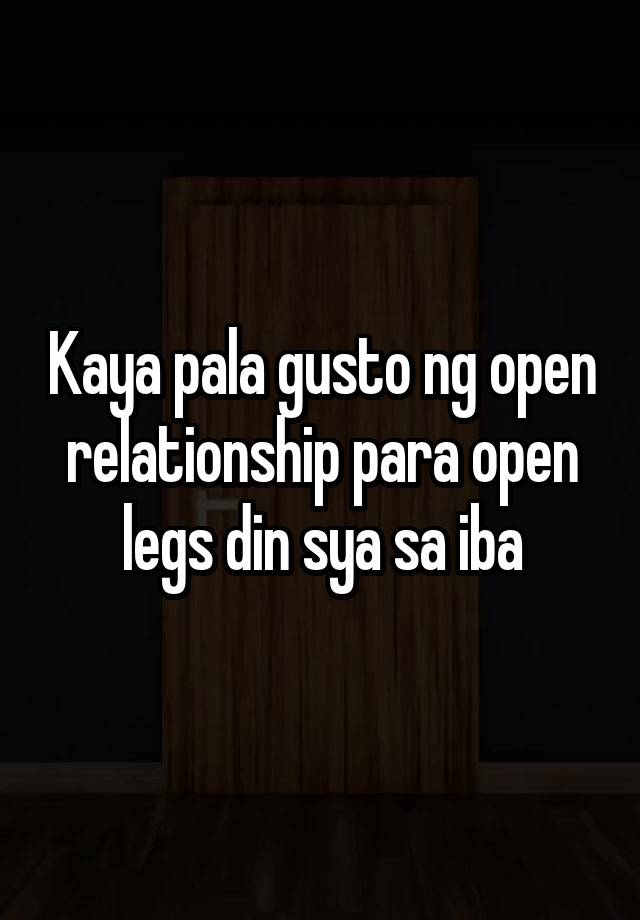 Kaya pala gusto ng open relationship para open legs din sya sa iba