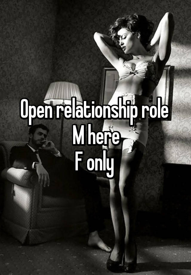 Open relationship role 
M here
F only 