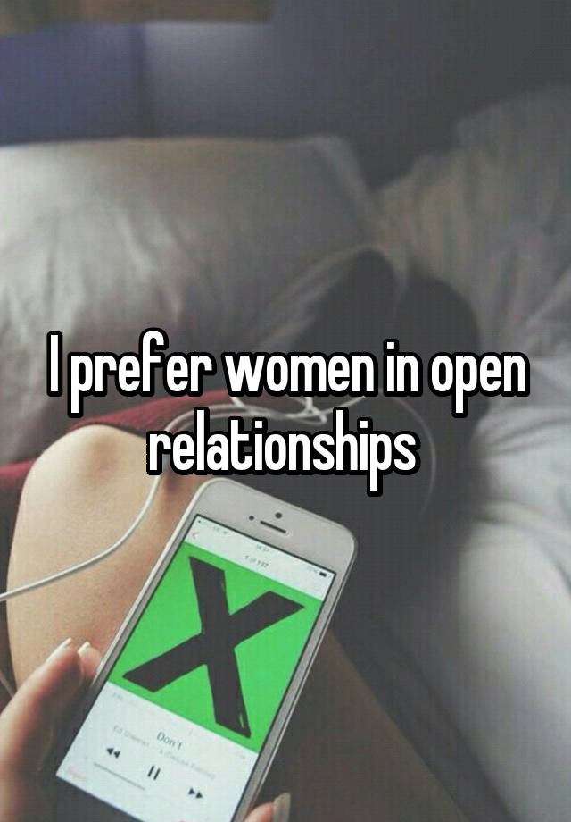 I prefer women in open relationships 