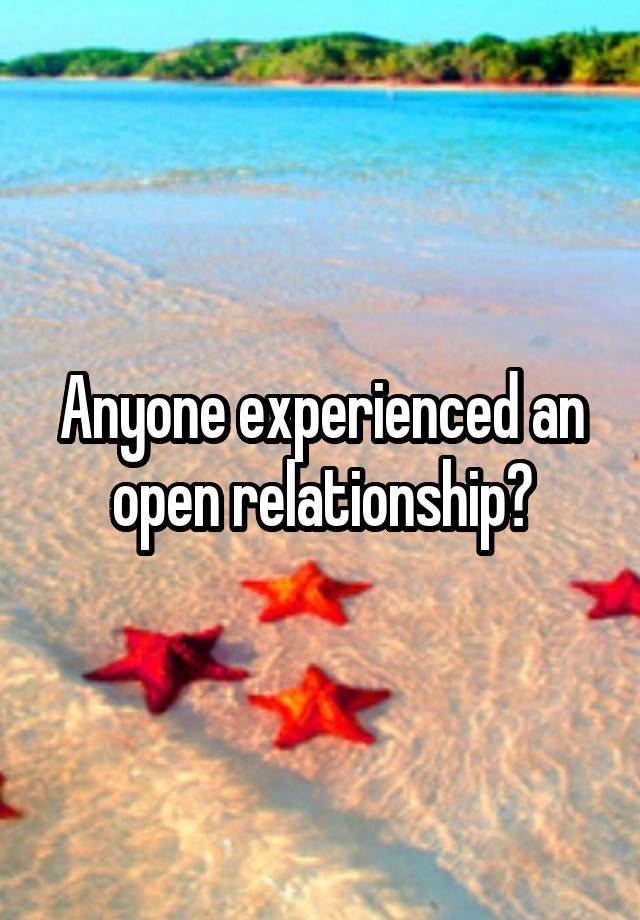 Anyone experienced an open relationship?