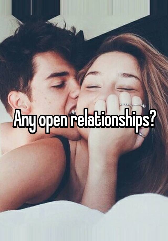 Any open relationships?