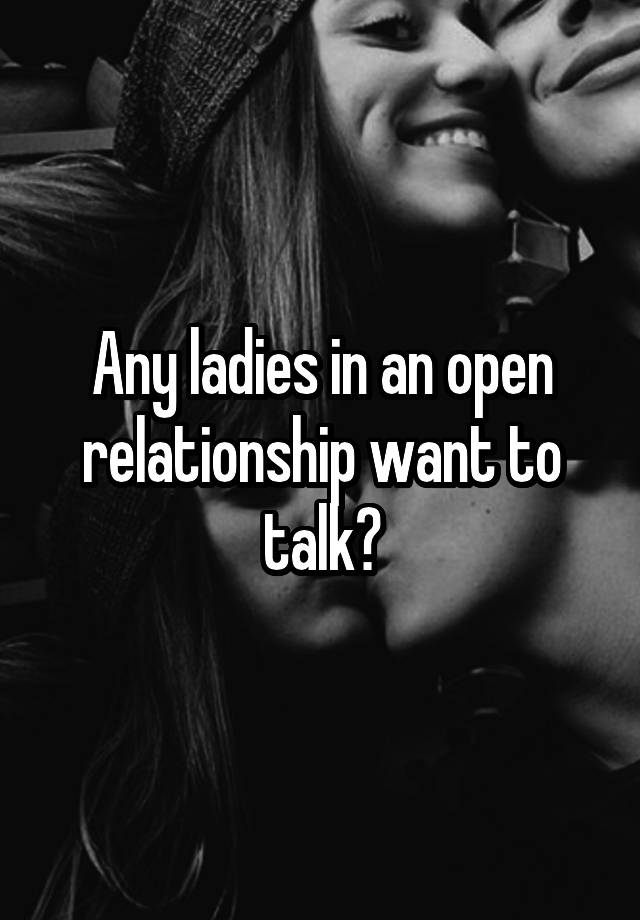 Any ladies in an open relationship want to talk?