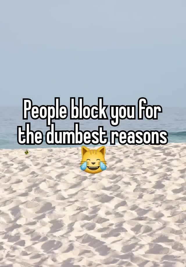 People block you for the dumbest reasons 😹