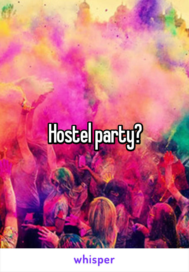 Hostel party?