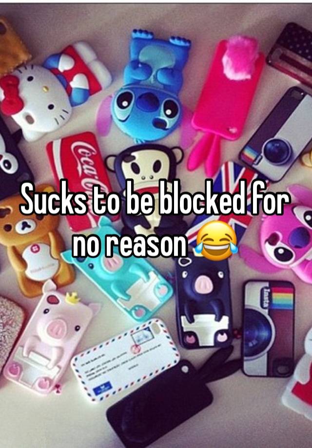 Sucks to be blocked for no reason 😂