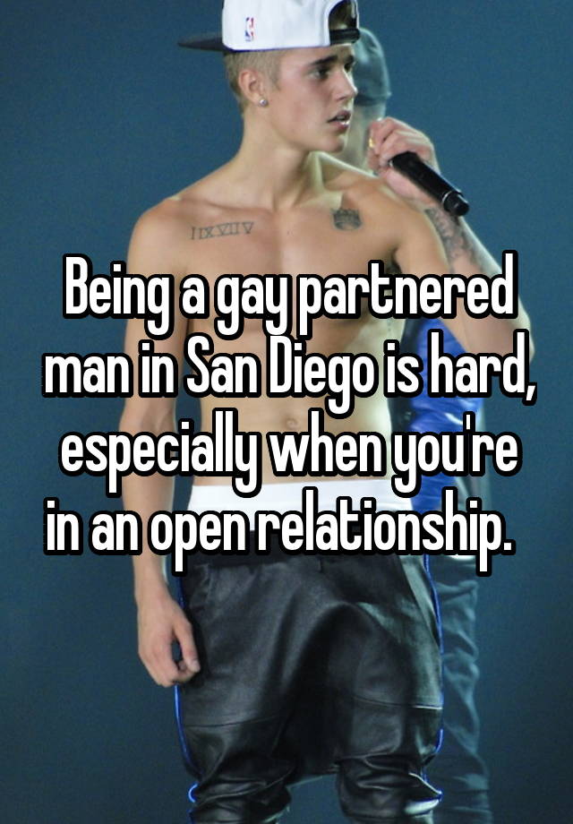 Being a gay partnered man in San Diego is hard, especially when you're in an open relationship.  