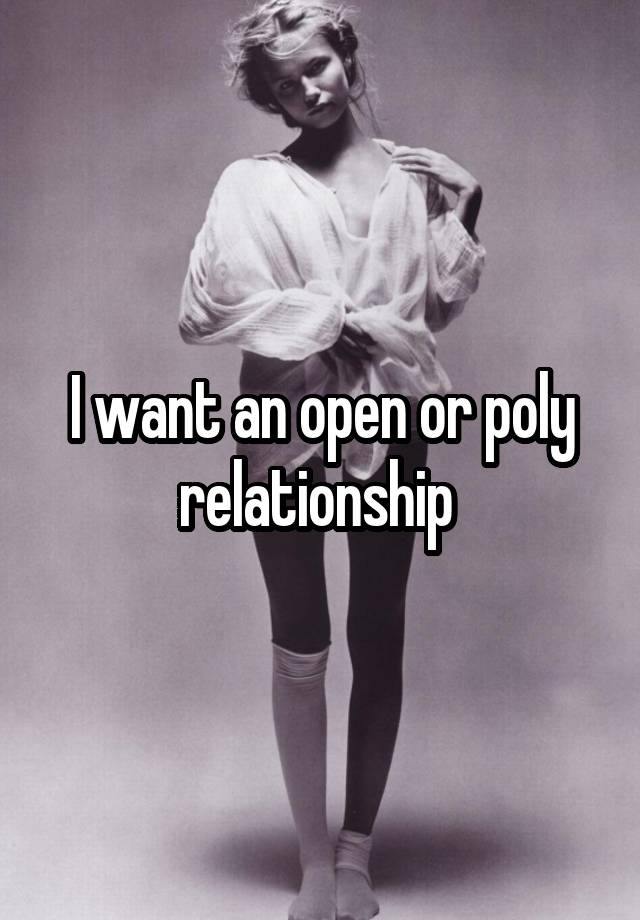 I want an open or poly relationship 