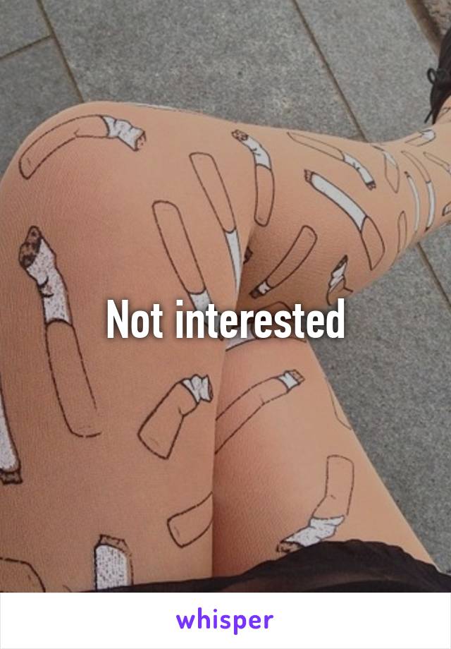 Not interested