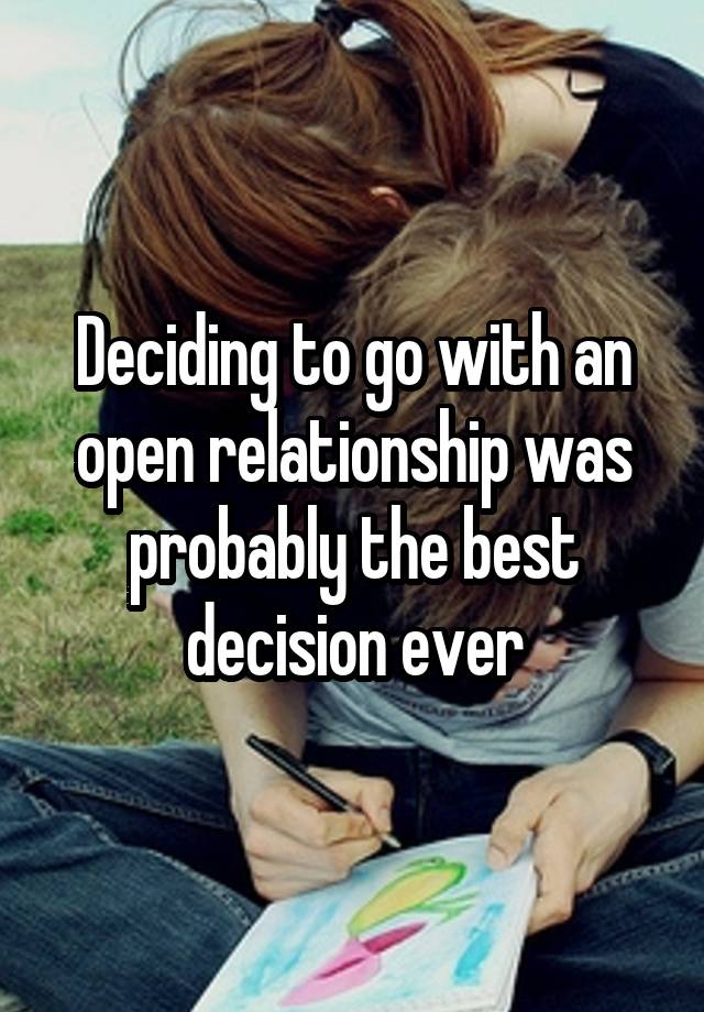 Deciding to go with an open relationship was probably the best decision ever