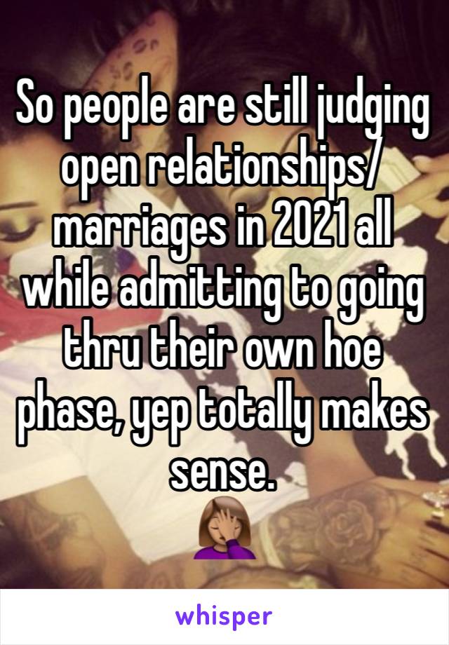 So people are still judging open relationships/marriages in 2021 all while admitting to going thru their own hoe phase, yep totally makes sense.
🤦🏽‍♀️