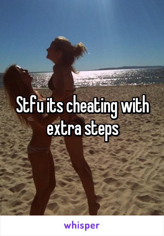 Stfu its cheating with extra steps