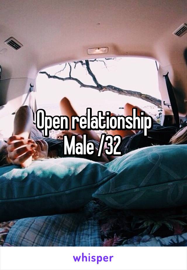 Open relationship
Male /32 