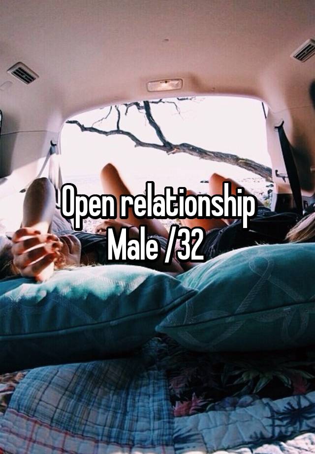 Open relationship
Male /32 