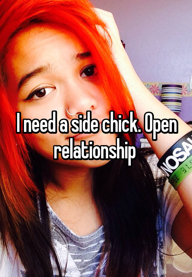 I need a side chick. Open relationship 