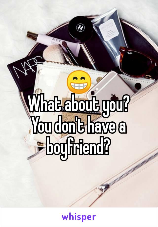 😁
What about you?
You don't have a boyfriend?