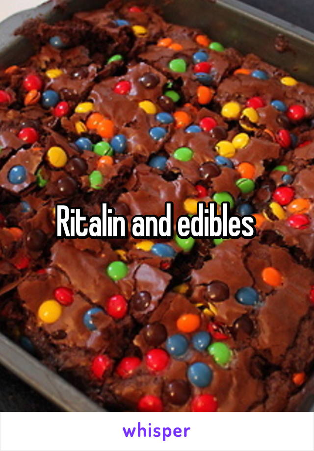 Ritalin and edibles 