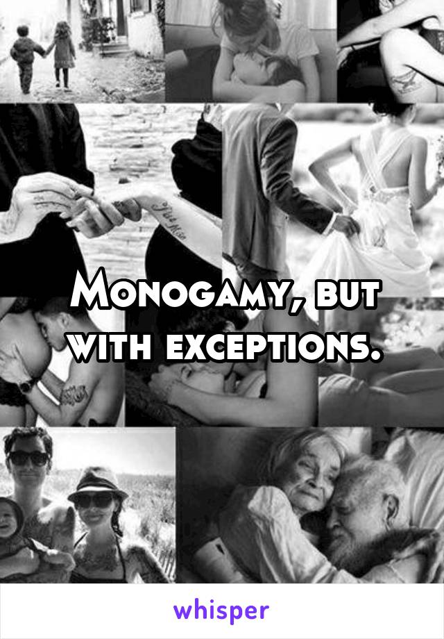 Monogamy, but with exceptions.