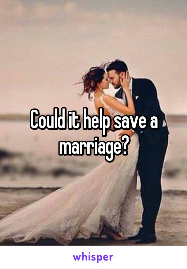 Could it help save a marriage?