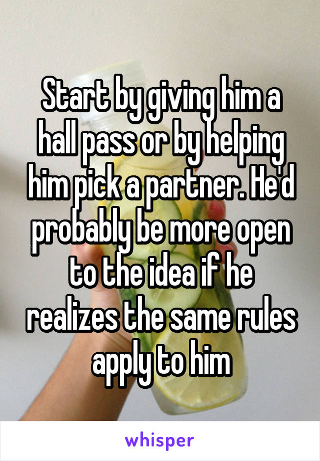 Start by giving him a hall pass or by helping him pick a partner. He'd probably be more open to the idea if he realizes the same rules apply to him