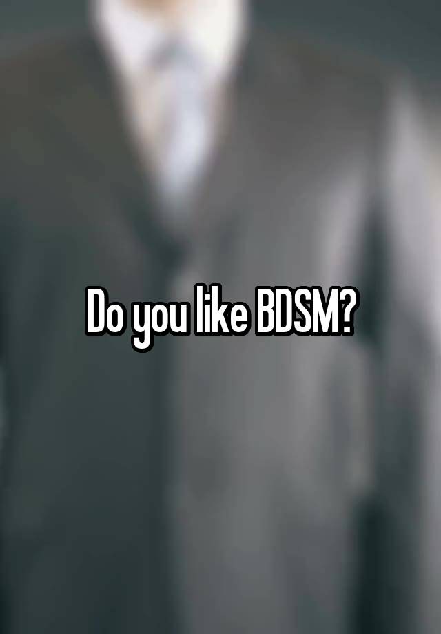 Do you like BDSM?