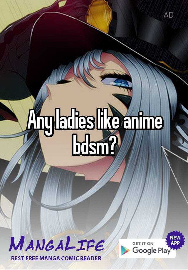 Any ladies like anime bdsm?