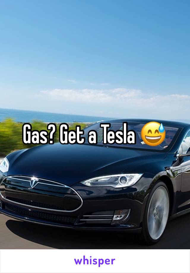 Gas? Get a Tesla 😅