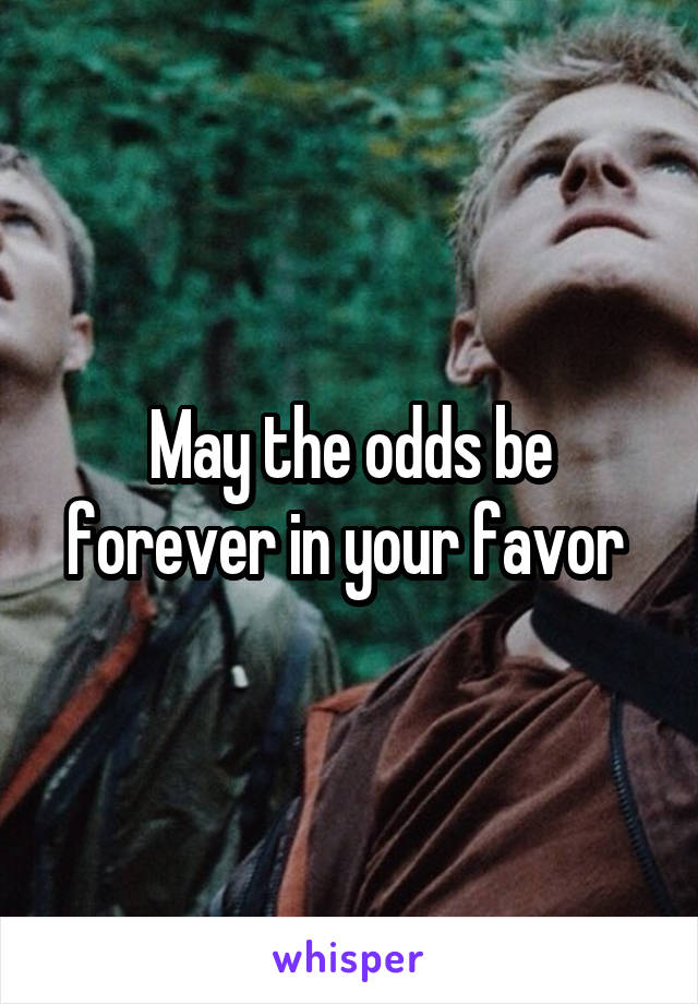 May the odds be forever in your favor 