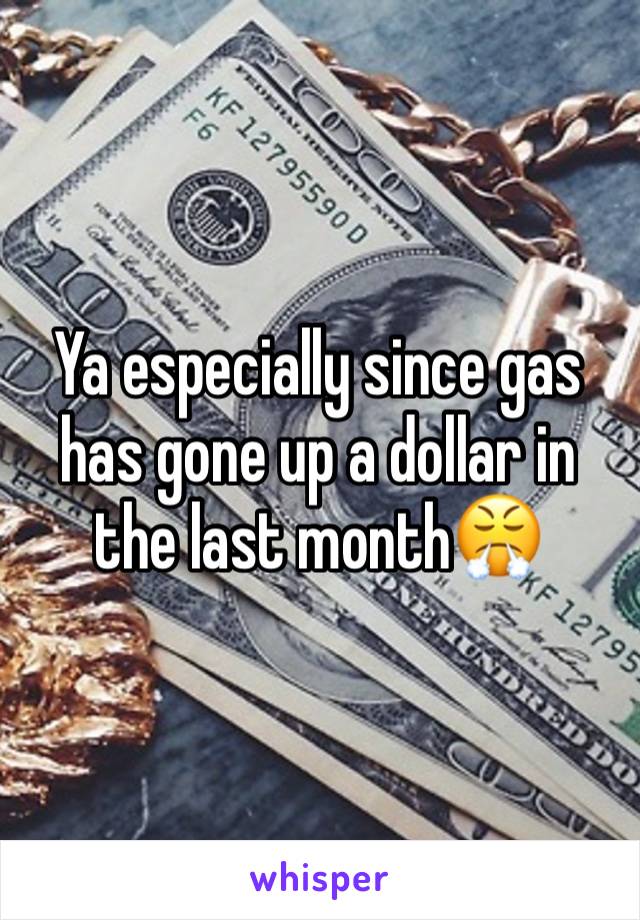 Ya especially since gas has gone up a dollar in the last month😤