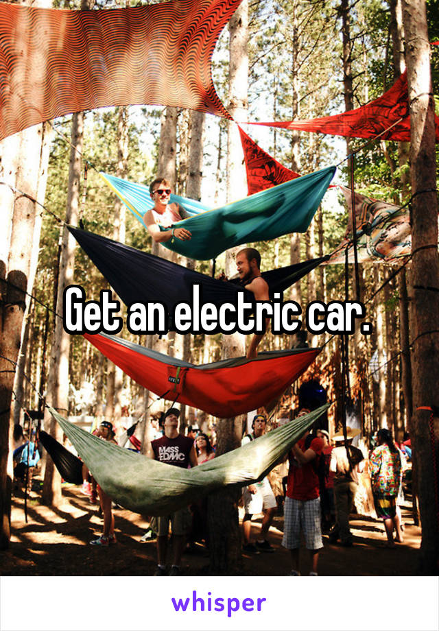 Get an electric car. 