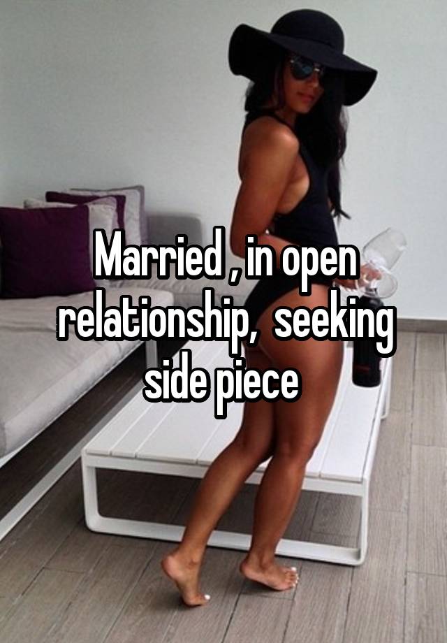 Married , in open relationship,  seeking side piece 