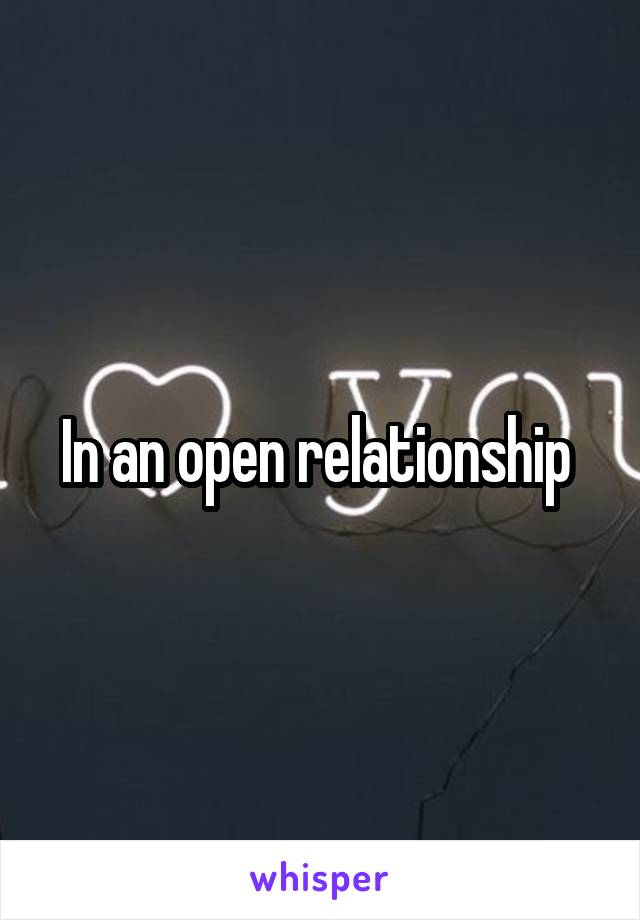 In an open relationship 