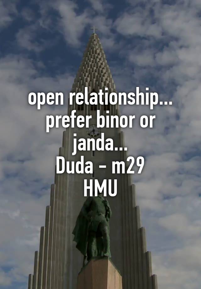 open relationship...
prefer binor or janda...
Duda - m29
HMU