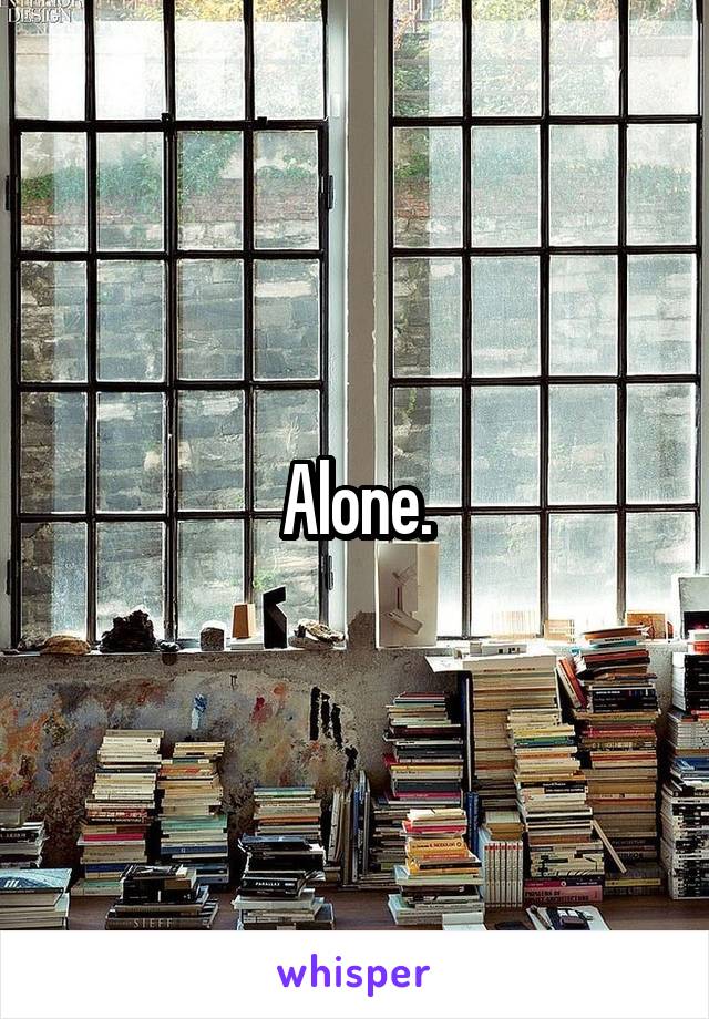 Alone.