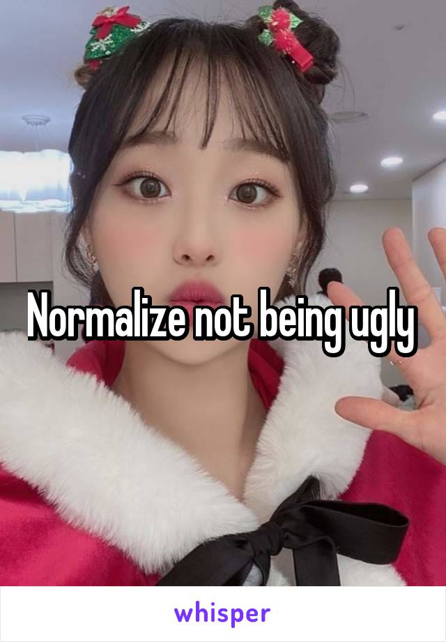 Normalize not being ugly 