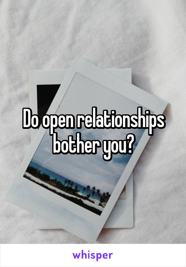 Do open relationships bother you?