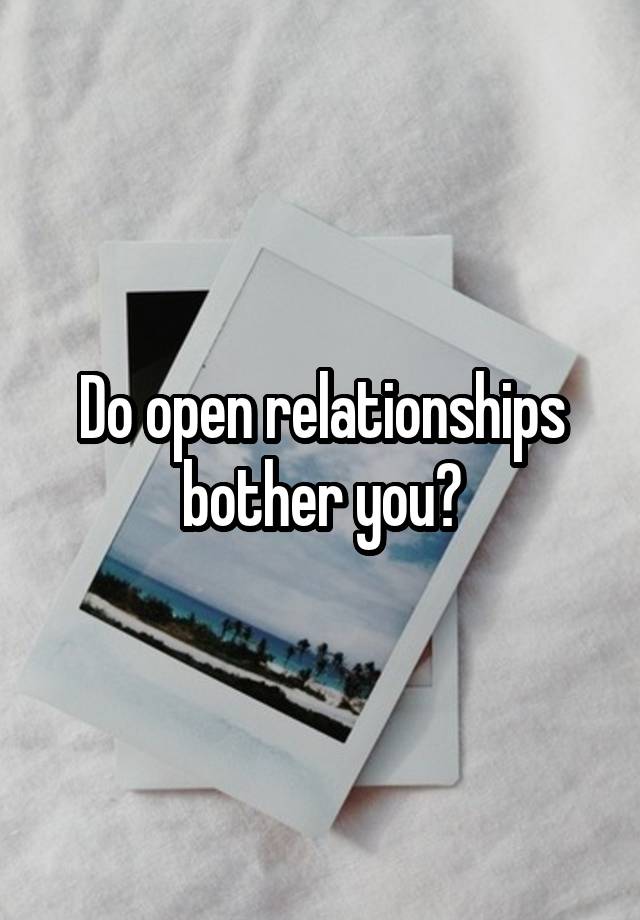 Do open relationships bother you?