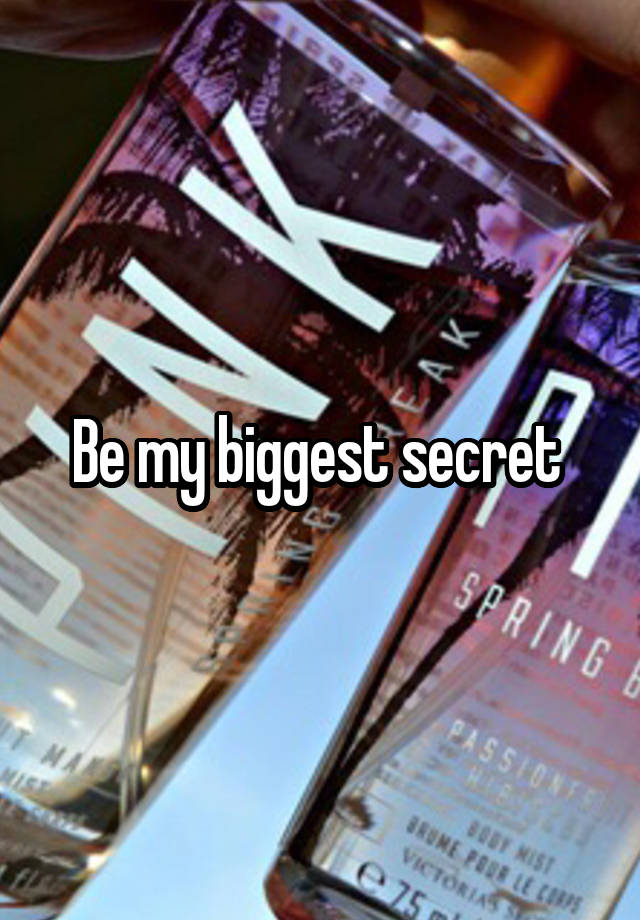 Be my biggest secret 