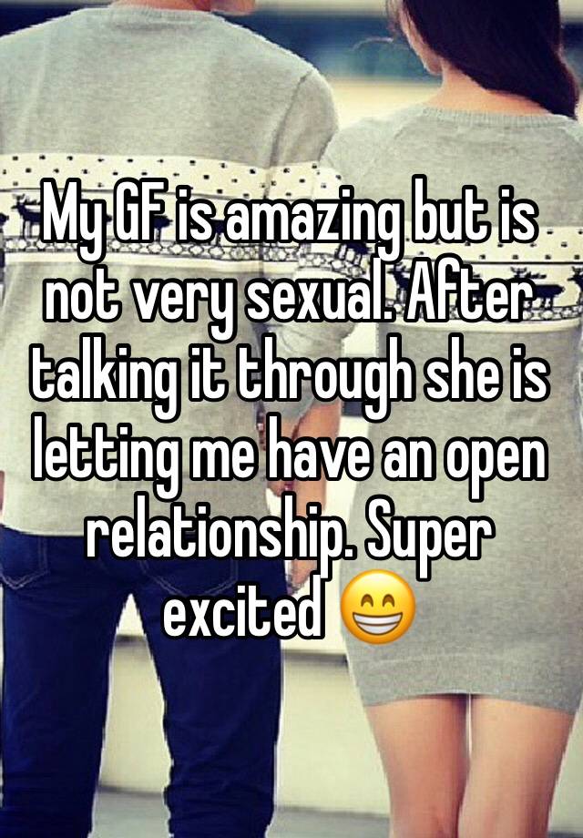 My GF is amazing but is not very sexual. After talking it through she is letting me have an open relationship. Super excited 😁