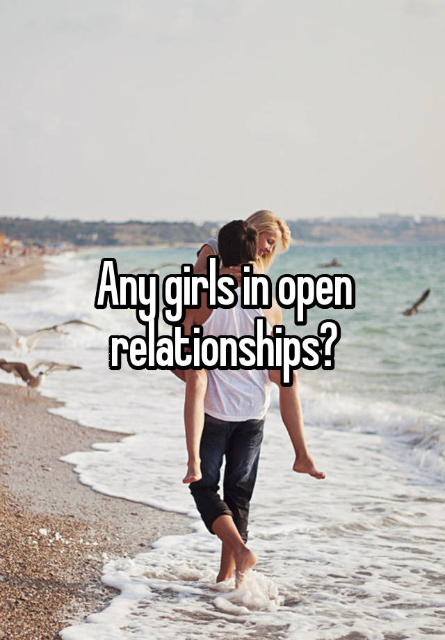 Any girls in open relationships?