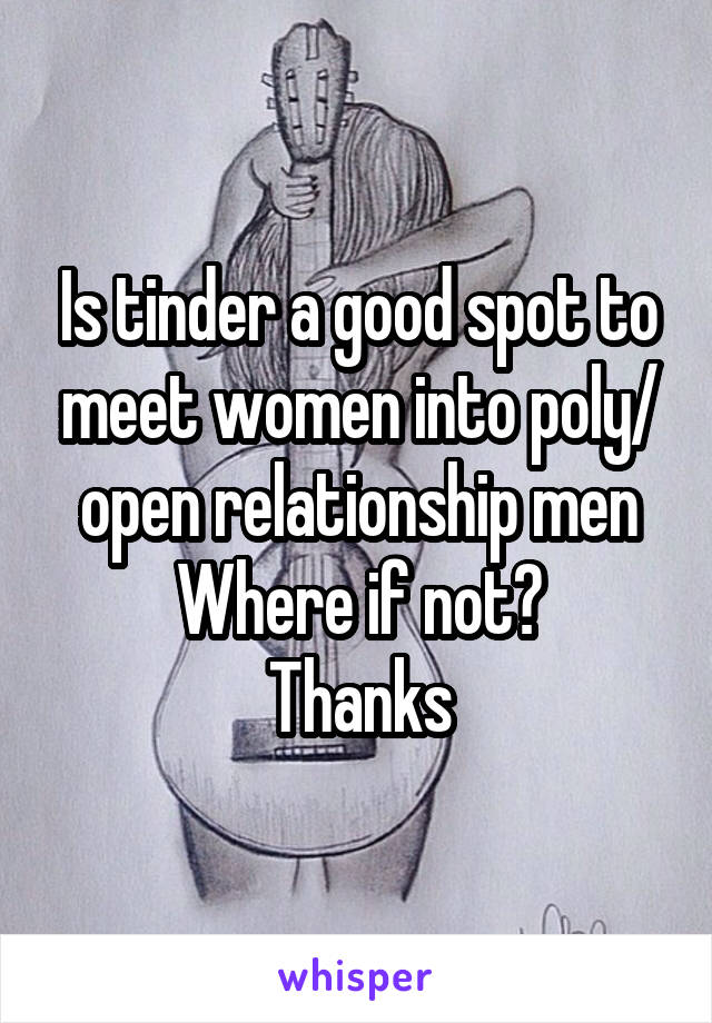 Is tinder a good spot to meet women into poly/ open relationship men
Where if not?
Thanks