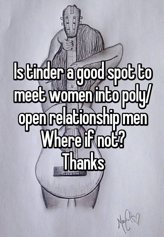 Is tinder a good spot to meet women into poly/ open relationship men
Where if not?
Thanks