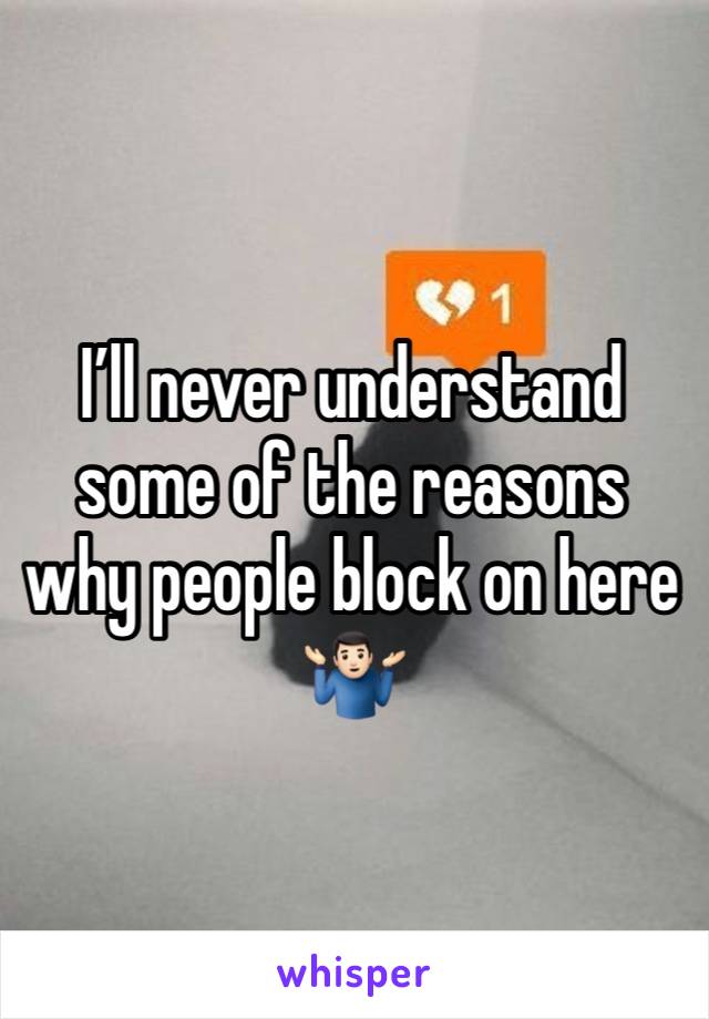 I’ll never understand some of the reasons why people block on here 🤷🏻‍♂️