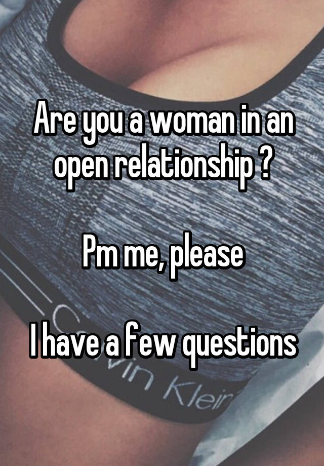 Are you a woman in an open relationship ?

Pm me, please

I have a few questions