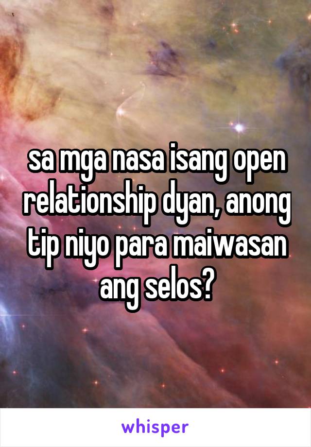 sa mga nasa isang open relationship dyan, anong tip niyo para maiwasan ang selos?