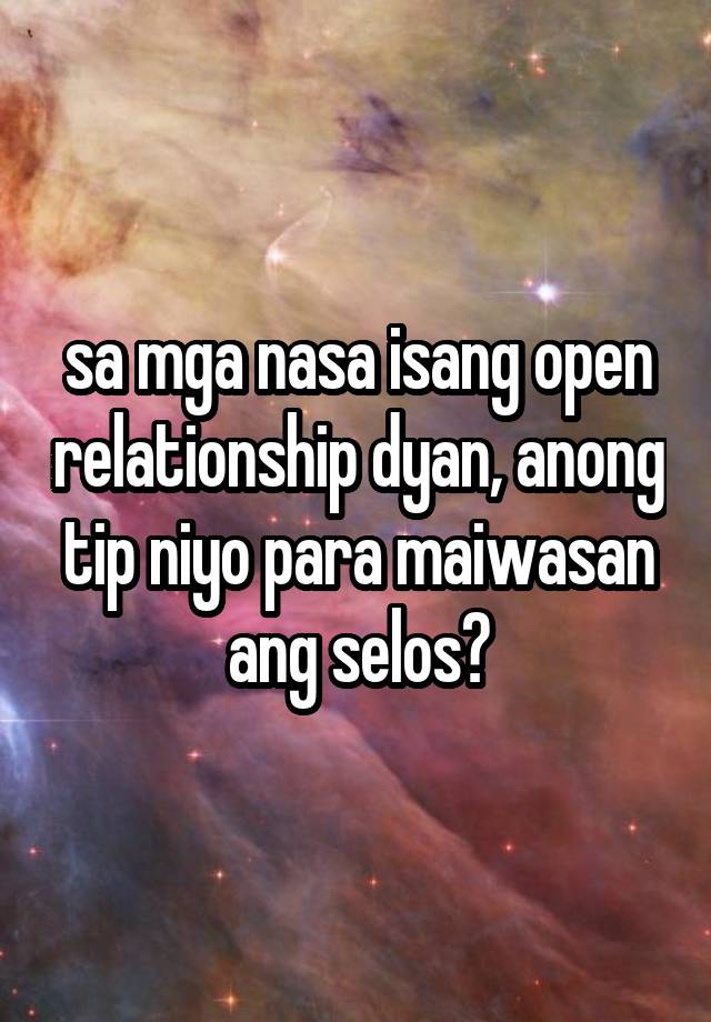 sa mga nasa isang open relationship dyan, anong tip niyo para maiwasan ang selos?