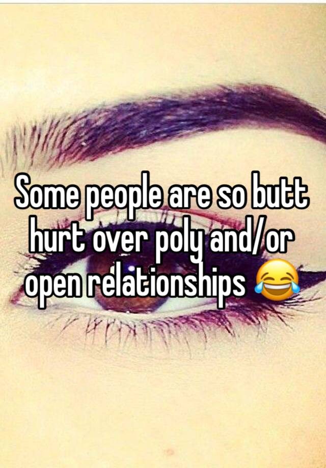 Some people are so butt hurt over poly and/or open relationships 😂