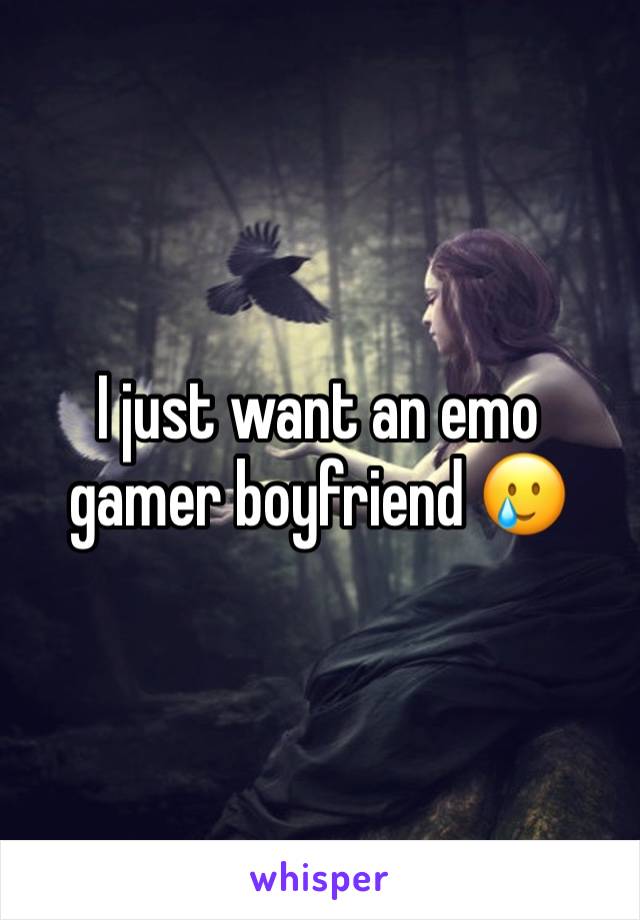 I just want an emo gamer boyfriend 🥲 