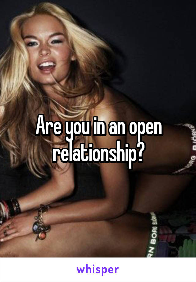 Are you in an open relationship?