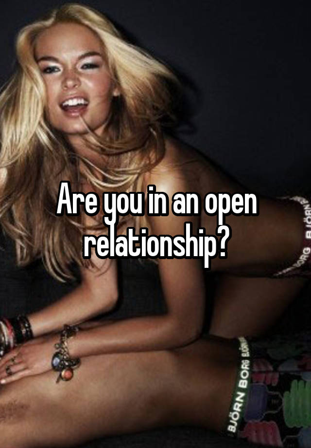 Are you in an open relationship?